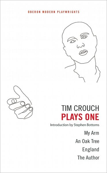 Tim Crouch: Plays One: The Author; England; An Oak Tree; My Arm - Oberon Modern Playwrights - Crouch, Tim (Author) - Books - Bloomsbury Publishing PLC - 9781849431095 - November 10, 2011