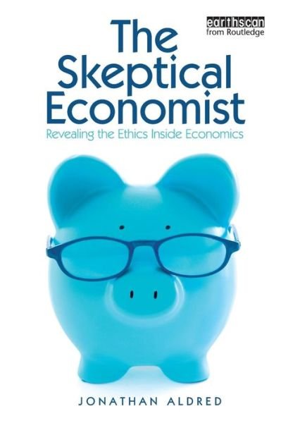 Cover for Aldred, Jonathan (Cambridge University) · The Skeptical Economist: Revealing the Ethics Inside Economics (Paperback Bog) (2010)