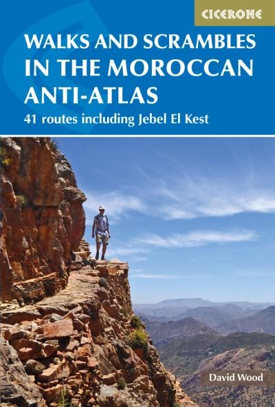 Walks and Scrambles in the Moroccan Anti-Atlas: Tafraout, Jebel El Kest, Ait Mansour, Ameln Valley, Taskra and Tanalt - David Wood - Bøker - Cicerone Press - 9781852848095 - 8. november 2018