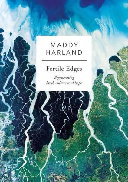 Cover for Maddy Harland · Fertile Edges: Regenerating Land, Culture and Hope (Paperback Book) (2017)