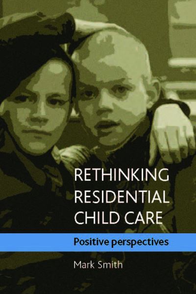 Cover for Mark Smith · Rethinking residential child care: Positive perspectives (Hardcover Book) (2009)