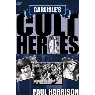 Cover for Paul Harrison · Carlisle's Cult Heroes (Hardcover Book) (2007)