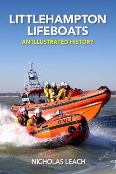 Littlehampton Lifeboats: An Illustrated History - Nicholas Leach - Książki - Foxglove Publishing Ltd - 9781909540095 - 1 marca 2017