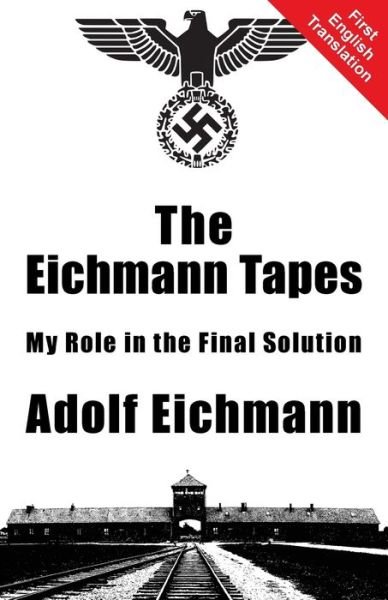 Cover for Adolf Eichmann · The Eichmann Tapes (Paperback Book) (2015)