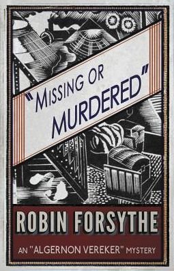 Cover for Robin Forsythe · Missing or Murdered - The &quot;Algernon Vereker&quot; Mysteries (Pocketbok) (2016)