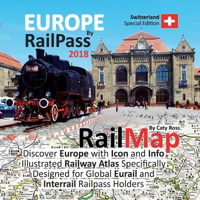 Cover for Caty Ross · Europe by RailPass 2018 : Discover Europe with Icon and Info Illustrated Railway Atlas Specifically Designed for Global Eurail and Interrail Railpass Holders - Switzerland Special Edition (Paperback Book) (2018)