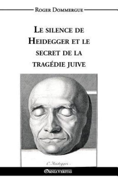 Cover for Roger Dommergue · Le silence de Heidegger et le secret de la tragedie juive (Paperback Book) (2016)