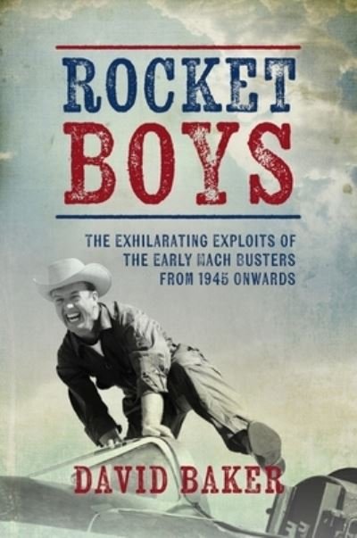 Rocket Boys: The Exhilarating Exploits of the Early Mach Busters from 1945 onwards - David Baker - Livres - Grub Street Publishing - 9781911714095 - 31 octobre 2024