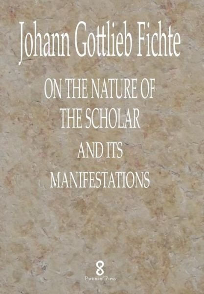 Cover for Johann Gottlieb Fichte · On the Nature of the Scholar and its manifestations (Innbunden bok) (2017)