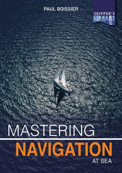 Cover for Paul Boissier · Mastering Navigation at Sea: De-Mystifying Navigation for the Cruising Skipper - Skipper's Library (Paperback Book) (2020)