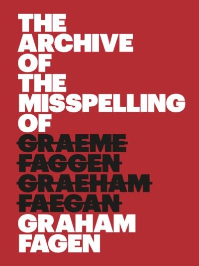 The Archive of the Misspelling of Graham Fagen - Sue Breakell - Books - Matt's Gallery - 9781912717095 - August 18, 2021