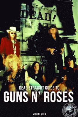 Dead Straight Guide To Guns N Roses Paperback - Guns N Roses - Bøker - RED PLANET BOOKS - 9781912733095 - 22. oktober 2019