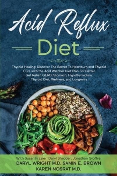 Cover for Daryl Wright · Acid Reflux Diet: Thyroid Healing: Discover The Secret To Heartburn and Thyroid Cure with the Acid Watcher Diet Plan For Better Gut Relief, GERD, Stomach, Hypothyroidism, Thyroid Diet, and Wellness (Paperback Book) (2023)
