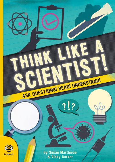 Think Like a Scientist!: Ask Questions! Read! Understand! - Real Life - Susan Martineau - Books - b small publishing limited - 9781913918095 - September 23, 2021