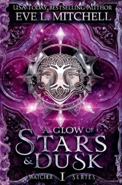 Cover for Eve L Mitchell · A Glow of Stars &amp; Dusk (Paperback Bog) (2021)