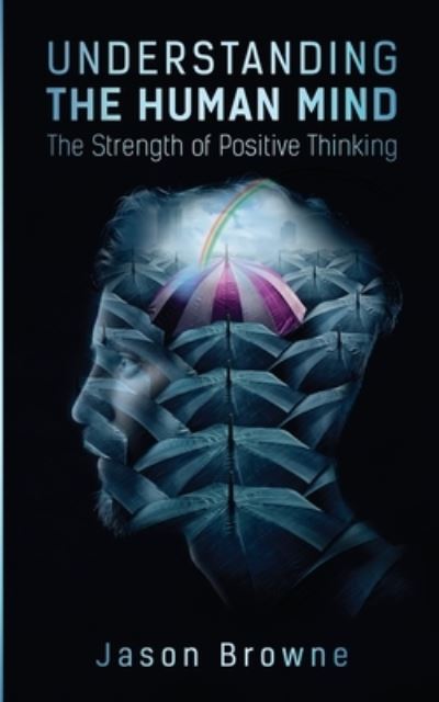 Cover for Jason Browne · Understanding the Human Mind The Strength of Positive Thinking (Paperback Book) (2021)