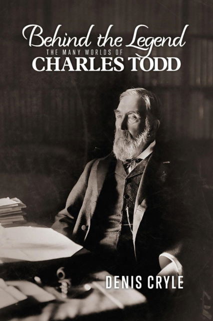 Cover for Denis Cryle · Behind the Legend: The Many Worlds of Charles Todd (Paperback Book) (2017)