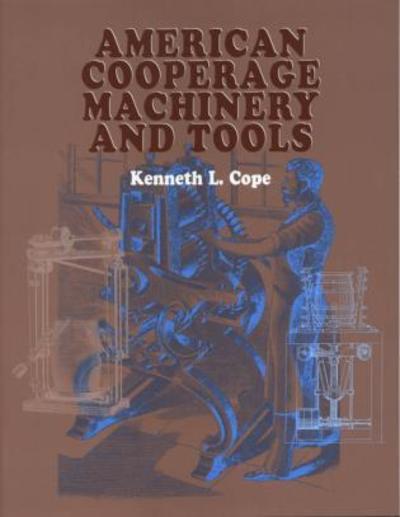 Cover for Kenneth L. Cope · American Cooperage Machinery and Tools (Pocketbok) (2003)