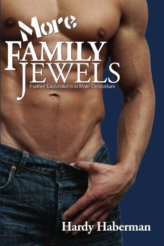 Cover for Hardy Haberman · More Family Jewels: Further Explorations in Male Genitorture (Boner Books) (Pocketbok) (2007)