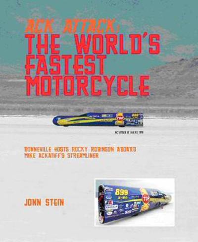 Cover for John Stein · Ack Attack: the World's Fastest Motorcycle: Bonneville Hosts Rocky Robinson Aboard Mike Ackatiff's Streamliner (Hardcover Book) (2009)