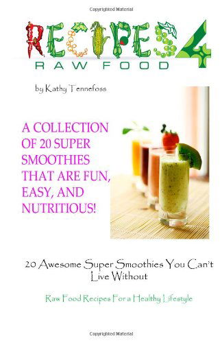 Cover for Kathy Tennefoss · 20 Awesome Super Smoothies You Can't Live Without: Raw Food Recipes for a Healthy Lifestyle (Paperback Book) (2011)