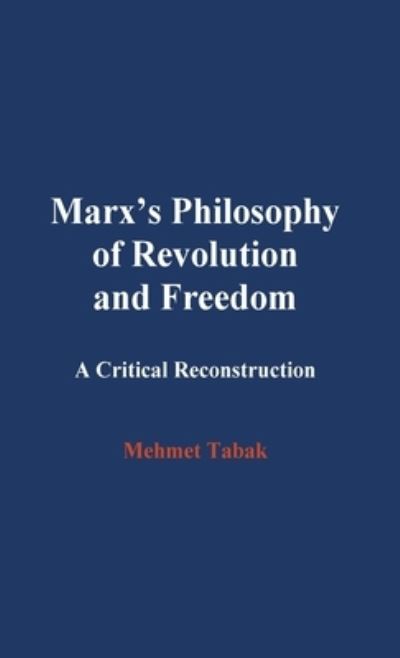 Cover for Mehmet Tabak · Marx's Philosophy of Revolution and Freedom (Hardcover Book) (2020)