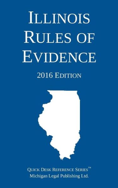 Cover for Michigan Legal Publishing Ltd · Illinois Rules of Evidence; 2016 Edition (Paperback Book) (2016)