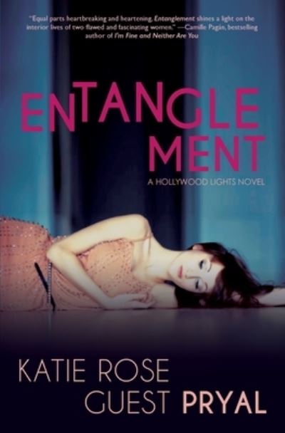 Cover for Katie Rose Guest Pryal · Entanglement A Hollywood Lights Novel (Paperback Book) (2017)