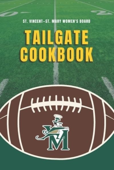 Cover for St Vincent - St Mary Women's Board · St. Vincent-St. Mary Women's Board Tailgate Cookbook (Paperback Book) (2020)