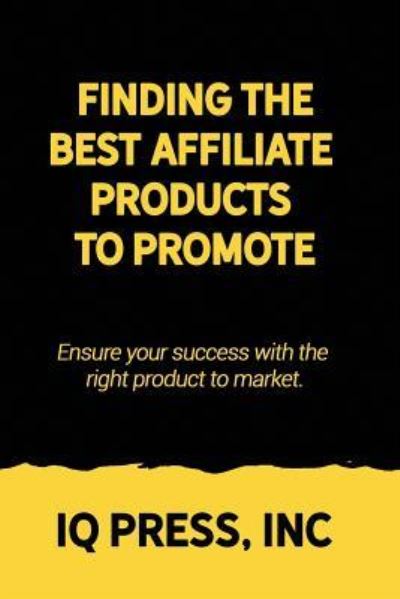 Finding the Best Affiliate Products to Promote - Iq Press - Bøger - IQ Press Inc. - 9781950395095 - 15. maj 2019