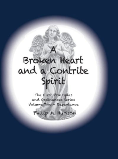 Cover for Philip M Hudson · A Broken Heart and a Contrite Spirit (Hardcover bog) (2019)