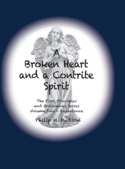 Cover for Philip M Hudson · A Broken Heart and a Contrite Spirit (Hardcover Book) (2019)