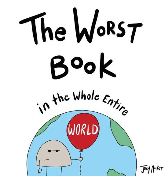 The Worst Book in the Whole Entire World - Joey Acker - Livros - Joey and Melanie Acker - 9781951046095 - 20 de julho de 2020