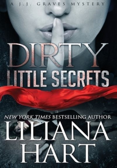 Cover for Liliana Hart · Dirty Little Secrets: A J.J. Graves Mystery - J.J. Graves Mystery (Hardcover Book) (2019)