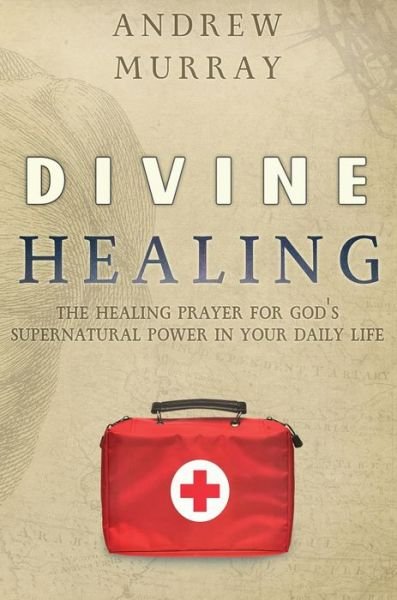 Cover for Andrew Murray · Divine Healing: The Healing Prayer for God's Supernatural Power in Your Daily Life (Gebundenes Buch) (2020)