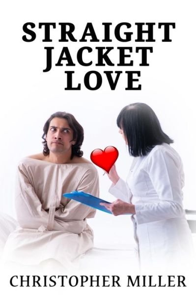 Cover for Christopher Miller · Straight Jacket Love (Paperback Book) (2021)