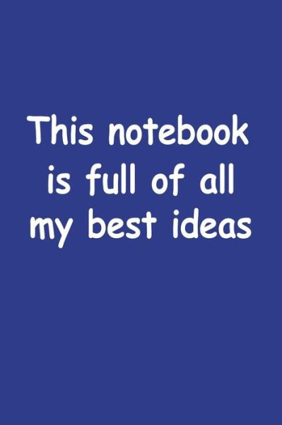 This Notebook is Full of All My Best Ide - Gw - Libros - LIGHTNING SOURCE UK LTD - 9781951806095 - 23 de febrero de 2020