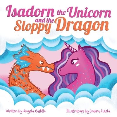 Cover for Angela Castillo · Isadorn the Unicorn and the Sloppy Dragon (Paperback Book) (2020)