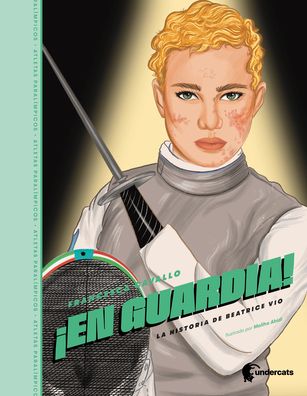 Cover for Francesca Cavallo · !En Guardia!: La historia de Beatrice Vio - Atletas Paralimpicos (Gebundenes Buch) (2023)