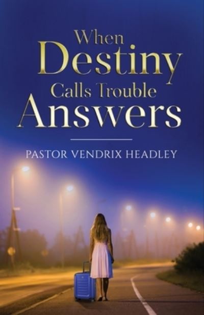 Cover for Vendrix Headley · When Destiny Calls Trouble Answers (Book) (2023)