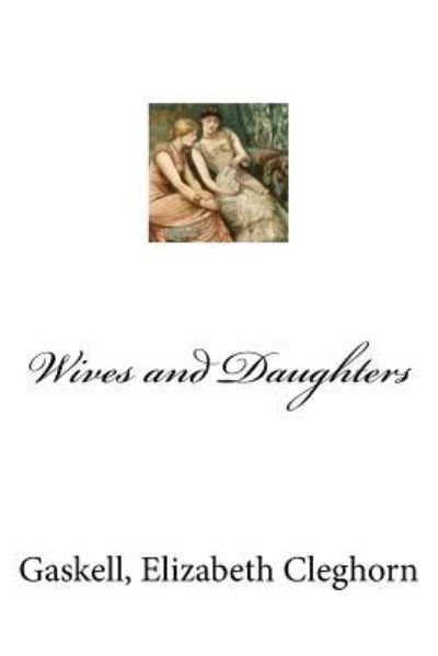 Cover for Gaskell Elizabeth Cleghorn · Wives and Daughters (Taschenbuch) (2017)