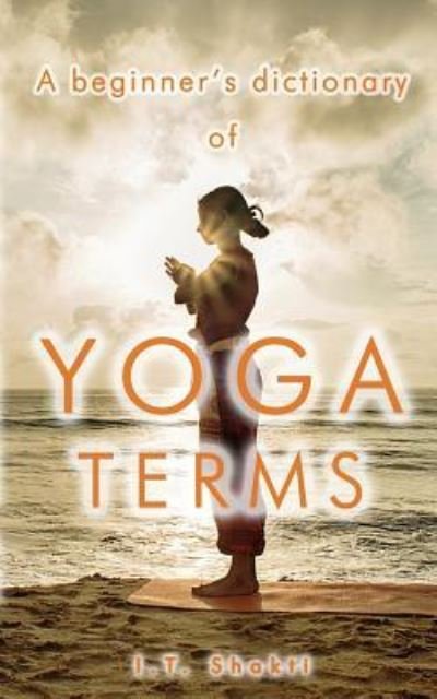 Cover for I T Shakti · A Beginner's Dictionary of Yoga Terms (Paperback Bog) (2017)