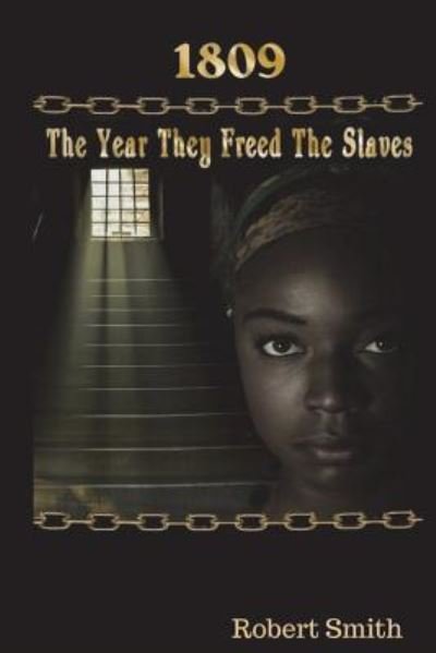 1809; The Year They Freed the Slaves - Robert Smith - Książki - Createspace Independent Publishing Platf - 9781976317095 - 1 listopada 2014
