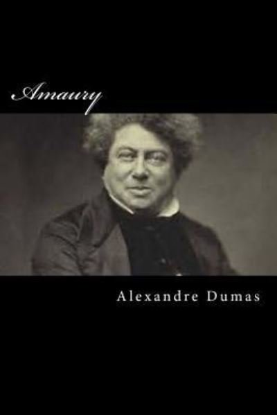 Amaury - Alexandre Dumas - Books - Createspace Independent Publishing Platf - 9781976388095 - September 14, 2017