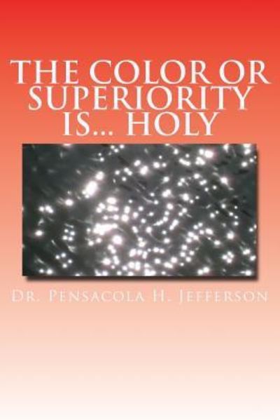 Cover for Pensacola Helene Jefferson · The Color or Superiority Is... Holy (Paperback Book) (2017)