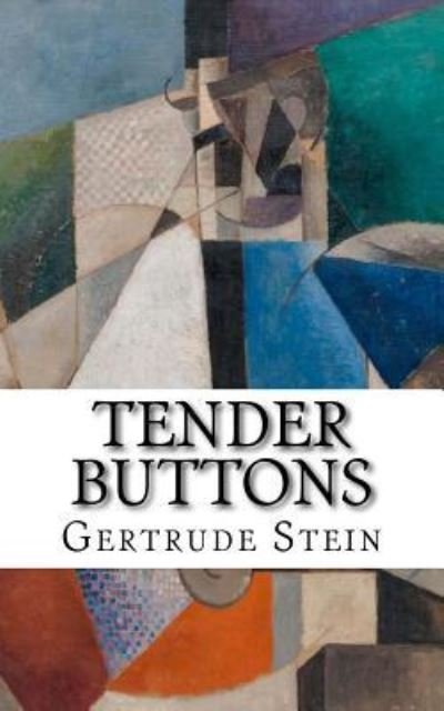 Tender Buttons - Gertrude Stein - Kirjat - Createspace Independent Publishing Platf - 9781987434095 - sunnuntai 1. huhtikuuta 2018