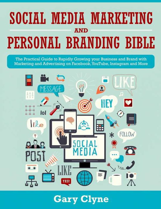 Cover for Gary Clyne · Social Media Marketing and Personal Branding Bible: The Practical Guide to Rapidly Growing your Business and Brand with Marketing and Advertising on Facebook, YouTube, Instagram and More (Paperback Book) (2019)