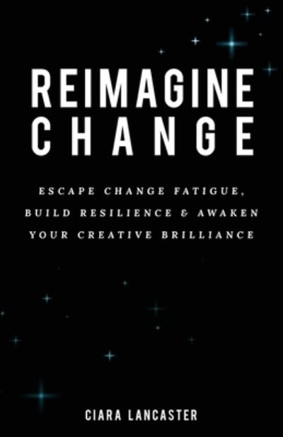 Cover for Ciara Lancaster · Reimagine Change (Paperback Bog) (2020)