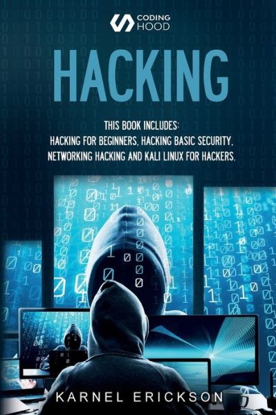 Cover for Karnel Erickson · Hacking: 4 Books in 1- Hacking for Beginners, Hacker Basic Security, Networking Hacking, Kali Linux for Hackers (Paperback Book) (2020)