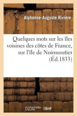 Cover for Riviere-a-a · Quelques Mots Sur Les Îles Voisines Des Côtes De France, et en Particulier Sur L'île De Noirmoutier (Paperback Book) [French edition] (2014)